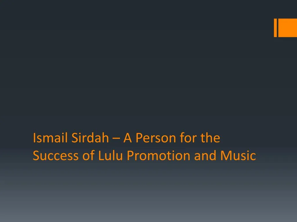 ismail sirdah a person for the success of lulu promotion and music