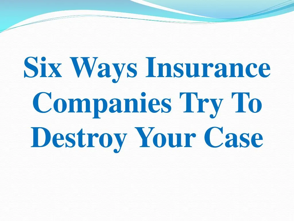 six ways insurance companies try to destroy your case