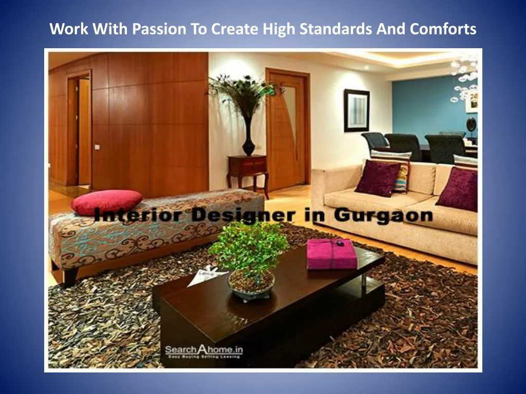work with passion to create high standards and comforts