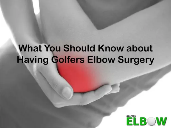 What You Should Know about Having Golfers Elbow Surgery