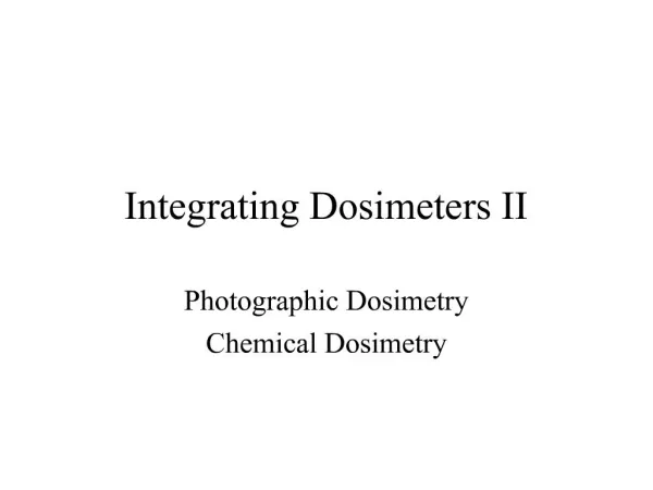 Integrating Dosimeters II