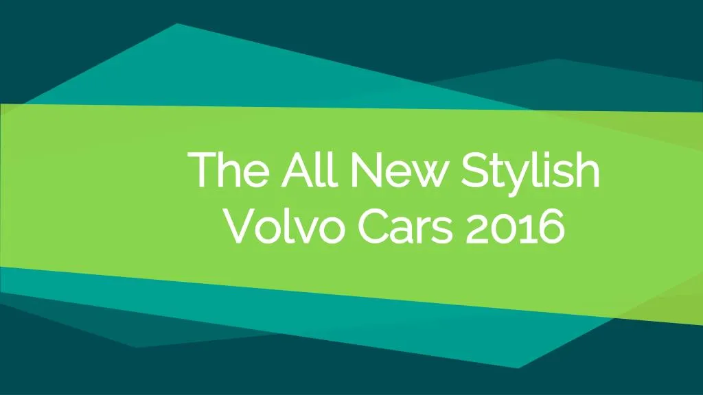 the all new stylish volvo cars 2016
