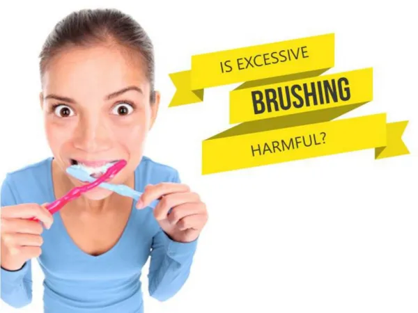 Is Excessive Brushing Harmful?
