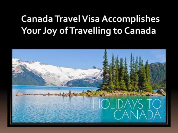 Canada Travel Visa Accomplishes Your Joy of Travelling to Canada