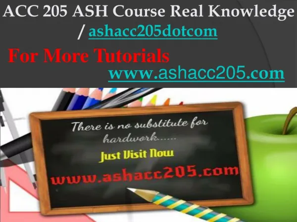 ACC 205 ASH Course Real Knowledge / ashacc205dotcom