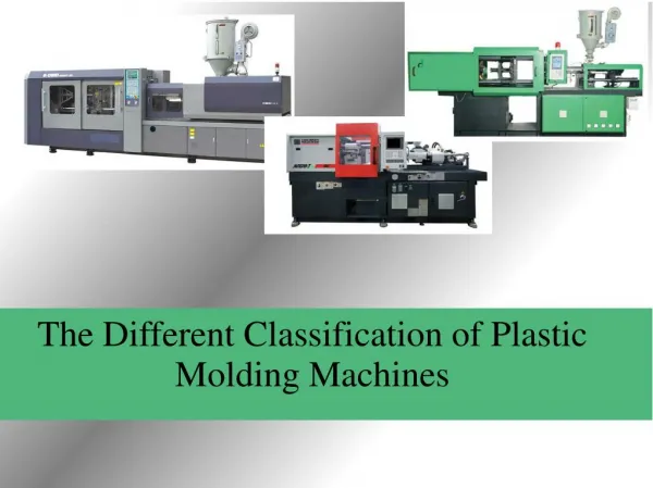 The Different Classification of Plastic Molding Machines