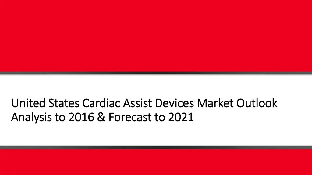 united states cardiac assist devices market outlook analysis to 2016 forecast to 2021