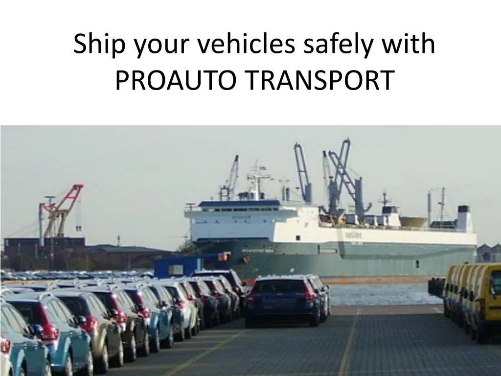 ship your vehicles safely with proauto transport