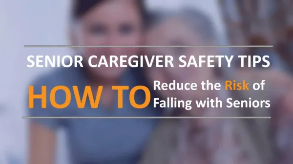 Senior Caregiver Safety Tips: How to Reduce the Risk of Falling with Seniors