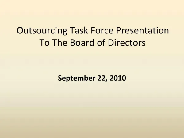 Outsourcing Task Force Presentation To The Board of Directors