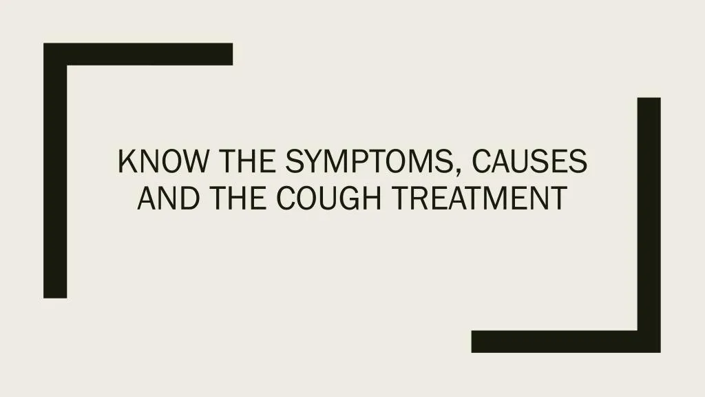 know the symptoms causes and the cough treatment