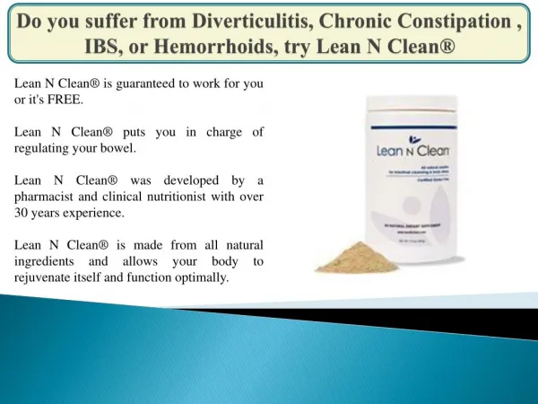 Do you suffer from Diverticulitis, Chronic Constipation , IBS, or Hemorrhoids, try Lean N Clean®