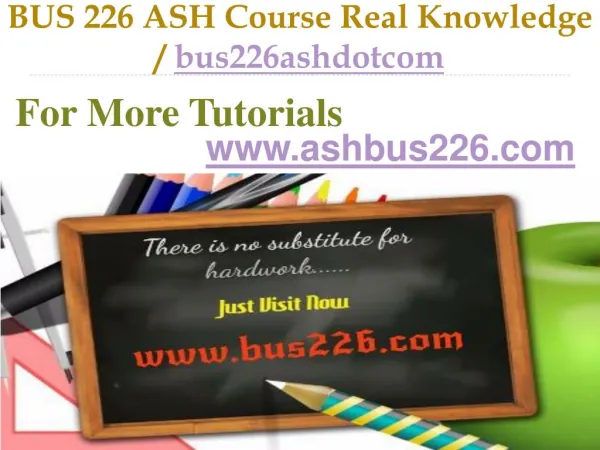 BUS 226 ASH Course Real Knowledge / bus226ashdotcom