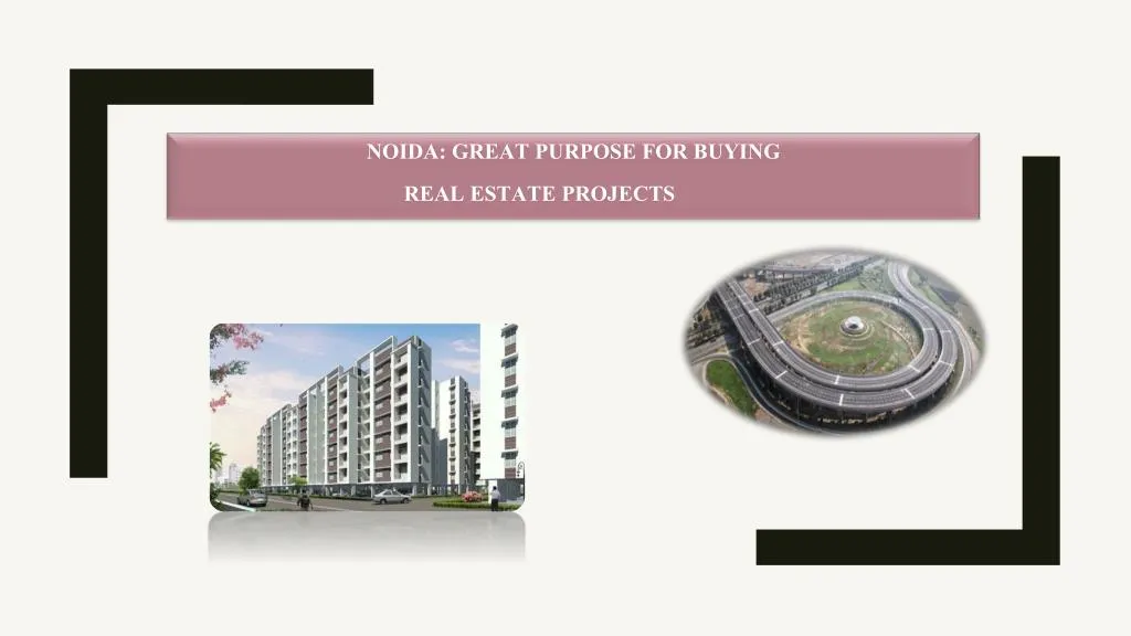 noida great purpose for buying real estate projects