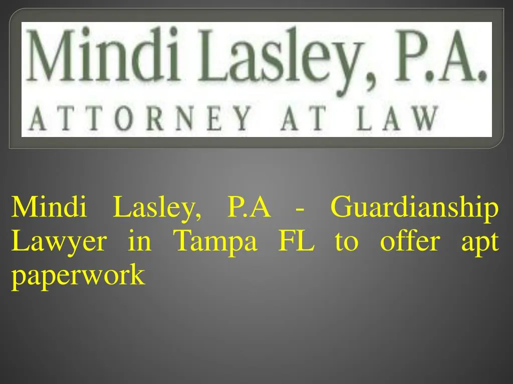 mindi lasley p a guardianship lawyer in tampa fl to offer apt paperwork