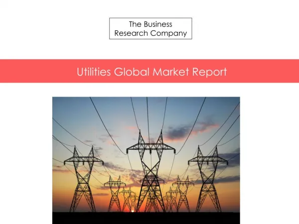 Utilities Global Market Report Released By The Business Research Company