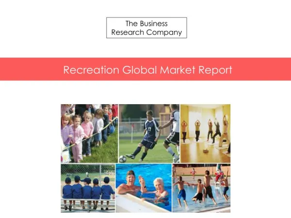 Recreation Global Market Report Released By The Business Research Company