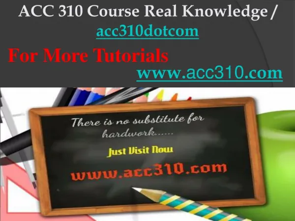 ACC 310 Course Real Knowledge / acc310dotcom