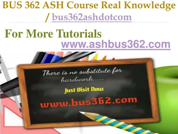BUS 362 ASH Course Real Knowledge / bus362ashdotcom