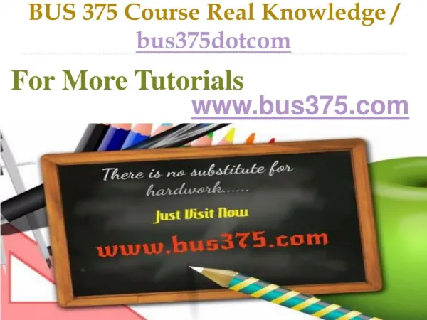 BUS 375 Course Real Knowledge / bus375dotcom