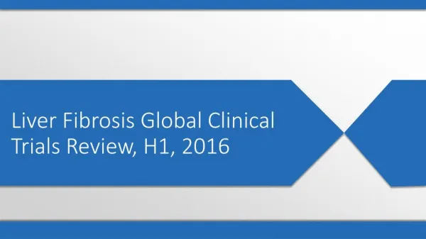 Liver Fibrosis Global Clinical Trials Review, H1, 2016