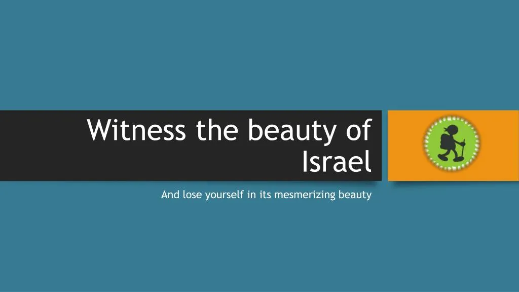 witness the beauty of israel