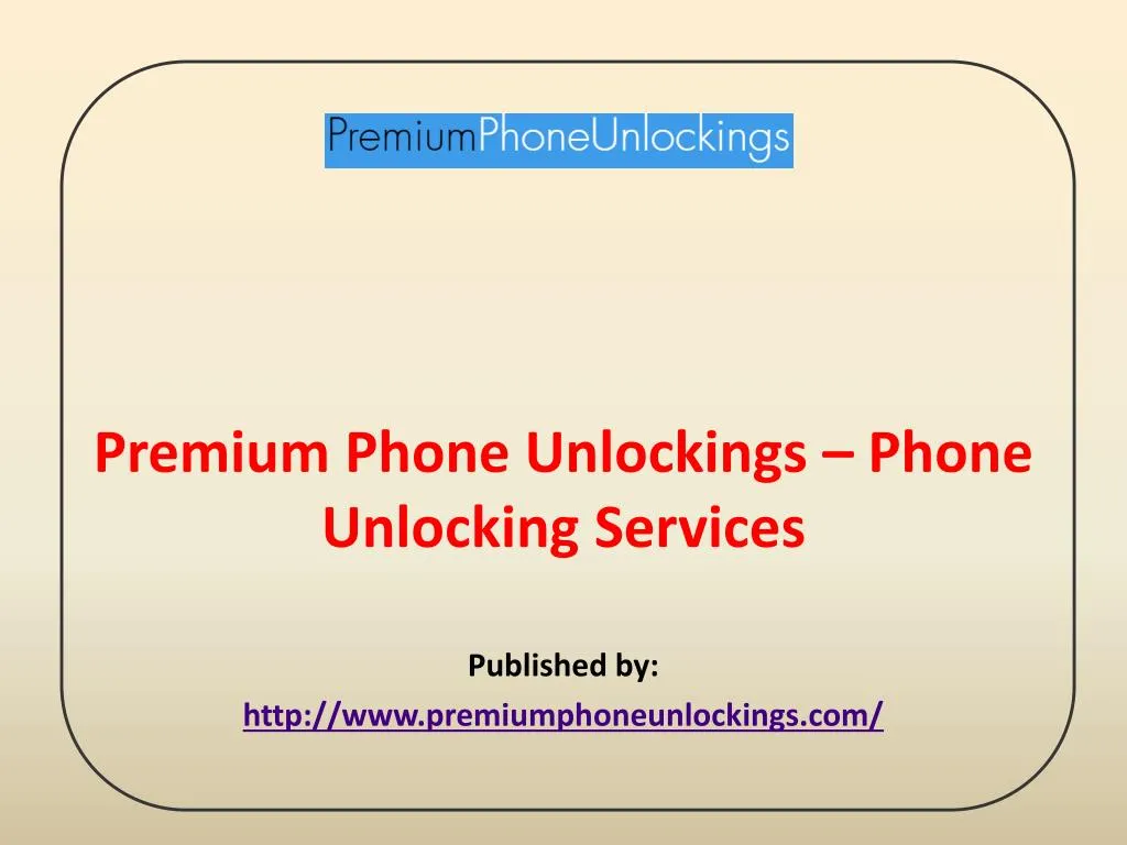 premium phone unlockings phone unlocking services published by http www premiumphoneunlockings com