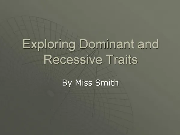 Exploring Dominant and Recessive Traits