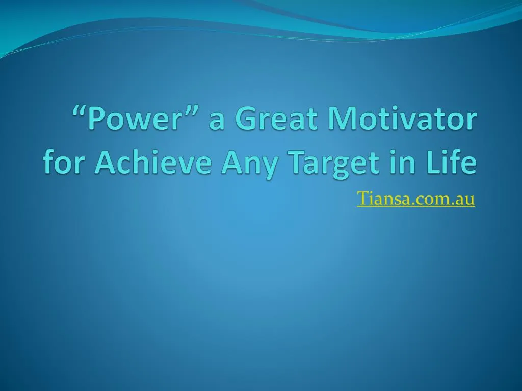 power a great motivator for achieve any target in life
