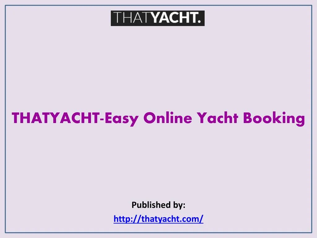 thatyacht easy online yacht booking published by http thatyacht com