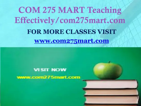 COM 275 MART Teaching Effectively /Com275mart.com