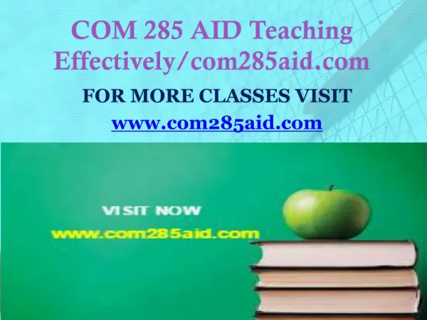 COM 285 AID Teaching Effectively/com285aid.com