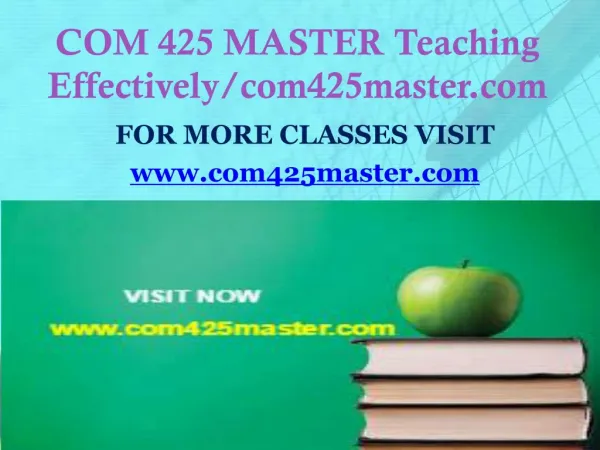 COM 425 MASTER Teaching Effectively /Com425master.com