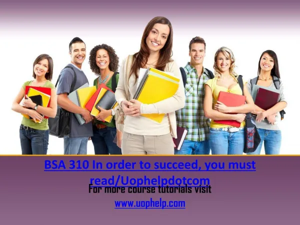BSA 310 In order to succeed, you must read/Uophelpdotcom