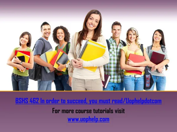 BSHS 462 In order to succeed, you must read/Uophelpdotcom