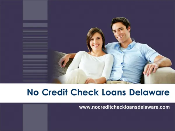 No Credit Check Loans Delaware For Assisting Those Finding Cash Shortage