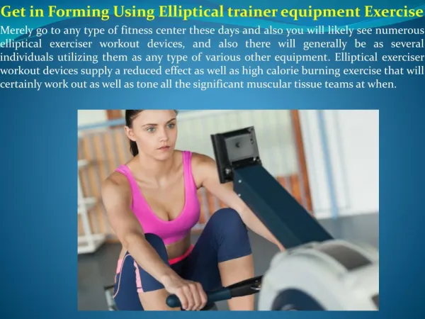 Get in Forming Using Elliptical trainer equipment Exercise