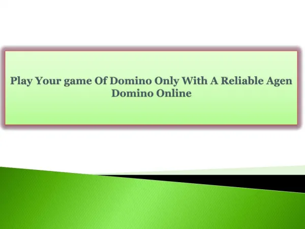 Play Your game Of Domino Only With A Reliable Agen Domino Online