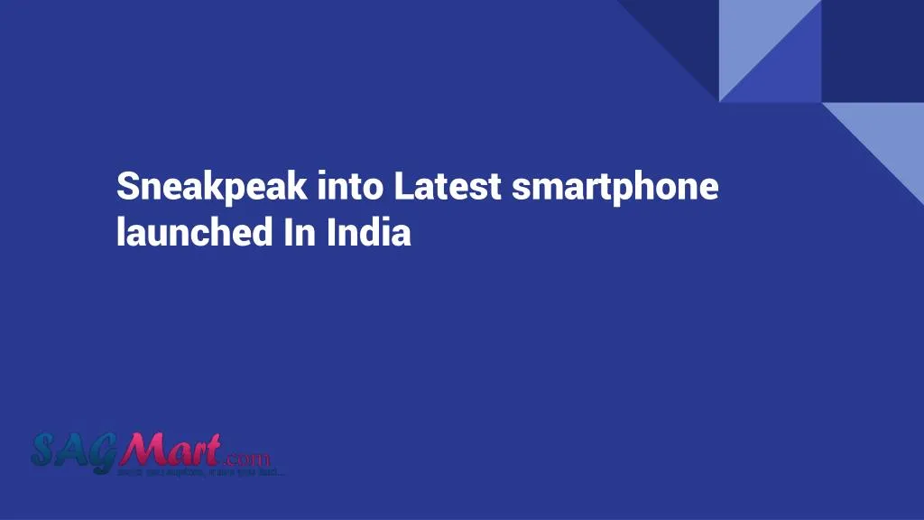 sneakpeak into latest smartphone launched in india
