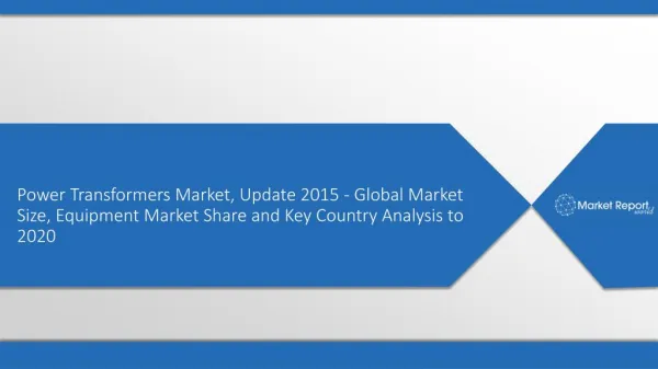 Power Transformers Market, Update 2015 Research Report
