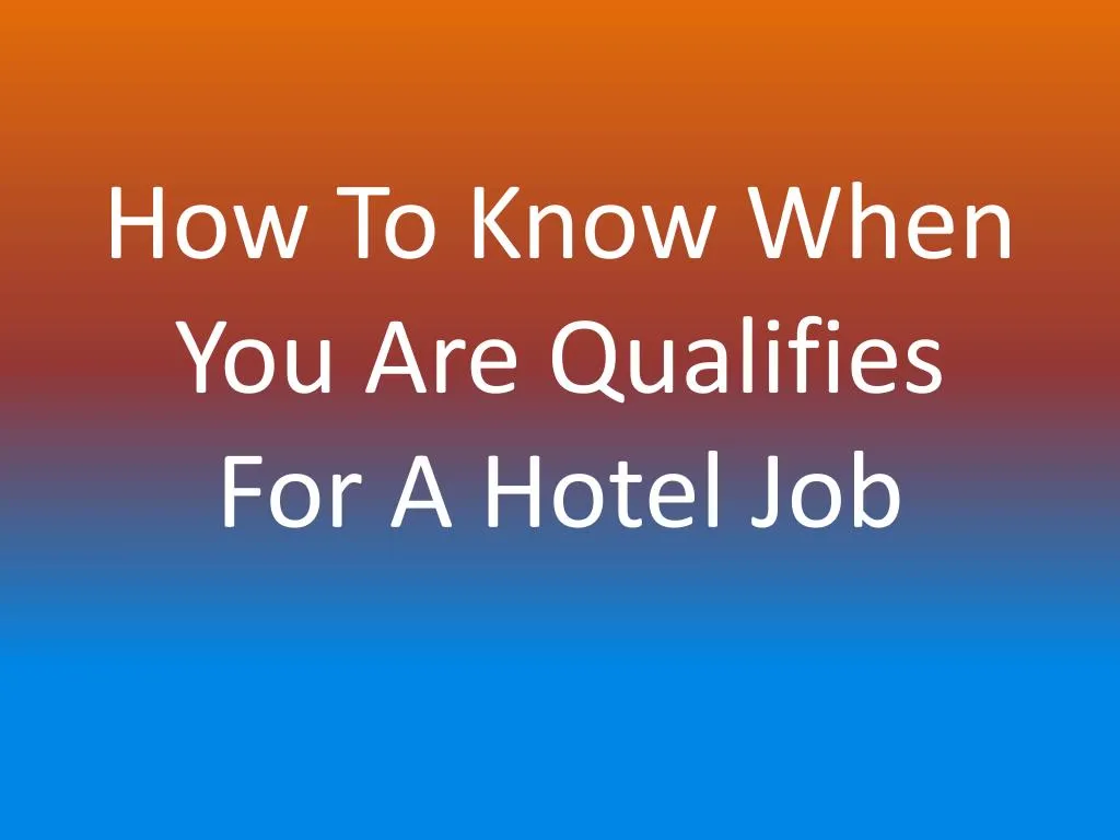 how to know when you are qualifies for a hotel job