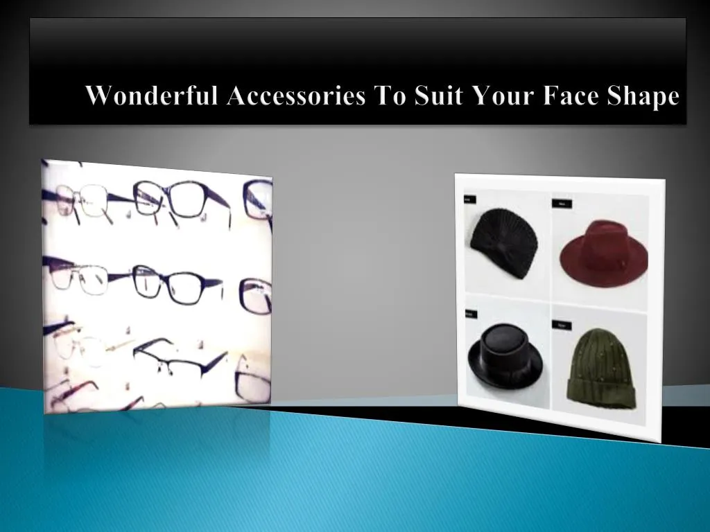 wonderful accessories to suit your face shape