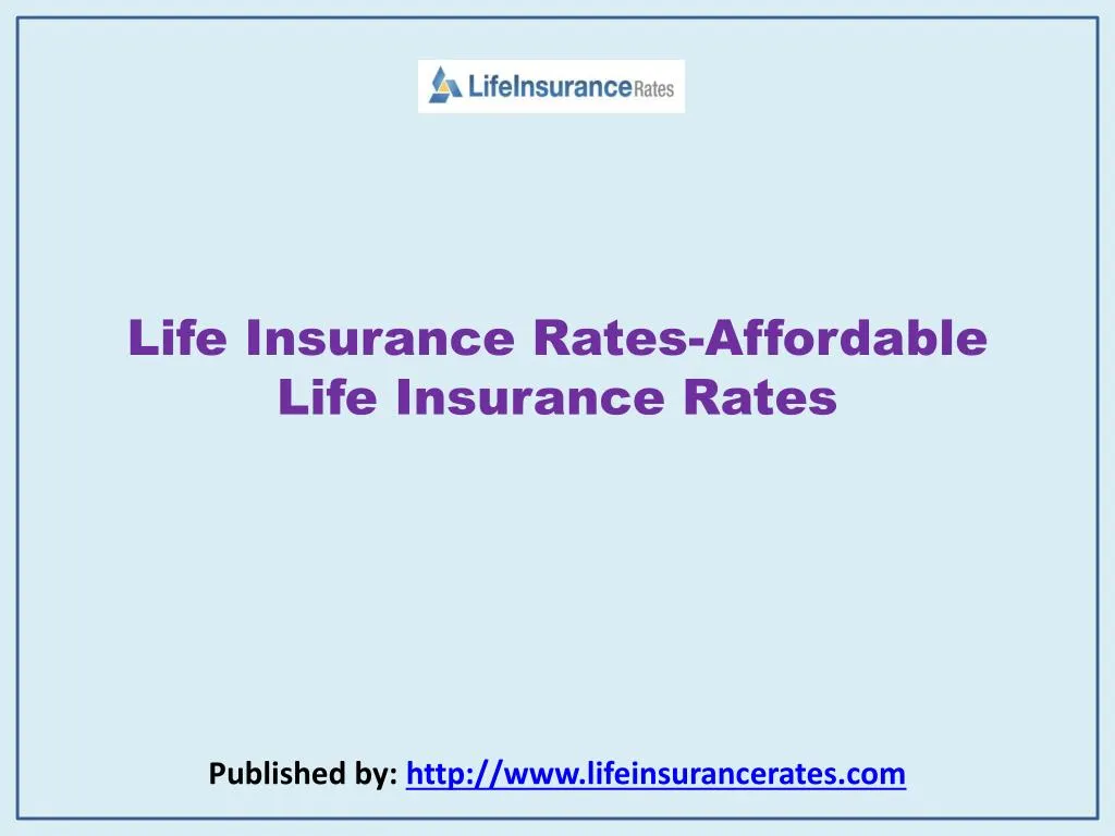 life insurance rates affordable life insurance rates published by http www lifeinsurancerates com