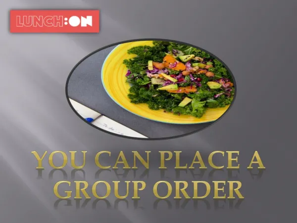 You can PLACE A GROUP ORDER