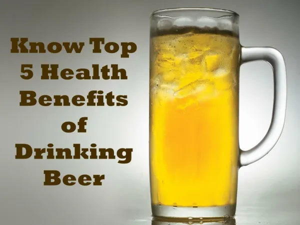 Know Top 5 Health Benefits of Drinking Beer