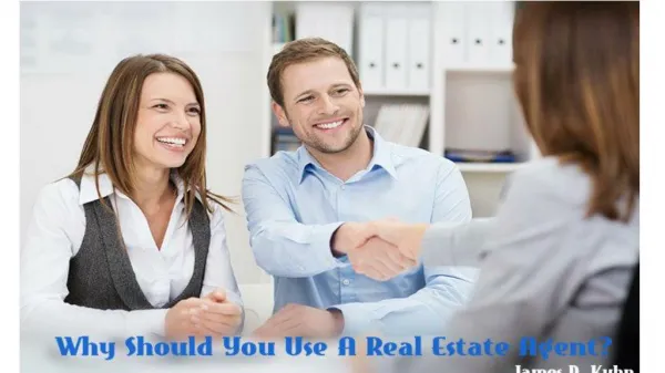 James D. Kuhn - Why Should You Use A Real Estate Agent?