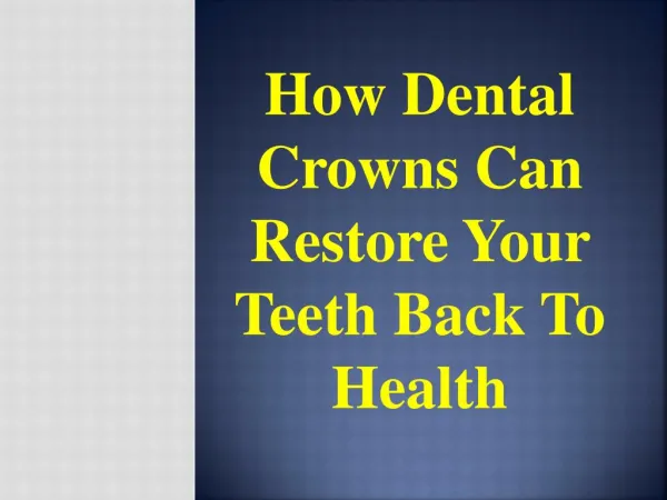 How Dental Crowns can Restore your Teeth Back to Health