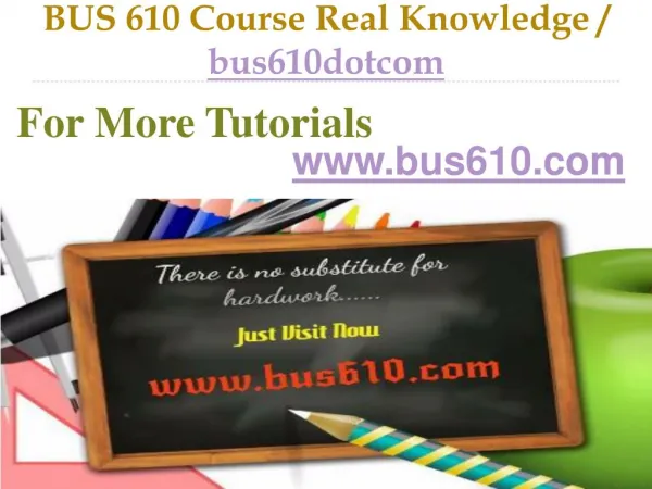 BUS 610 Course Real Knowledge / bus610dotcom