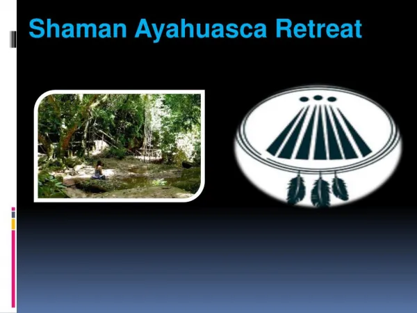 Shaman Ayahuasca Retreat