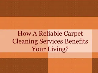 How A Reliable Carpet Cleaning Services Benefits Your Living?